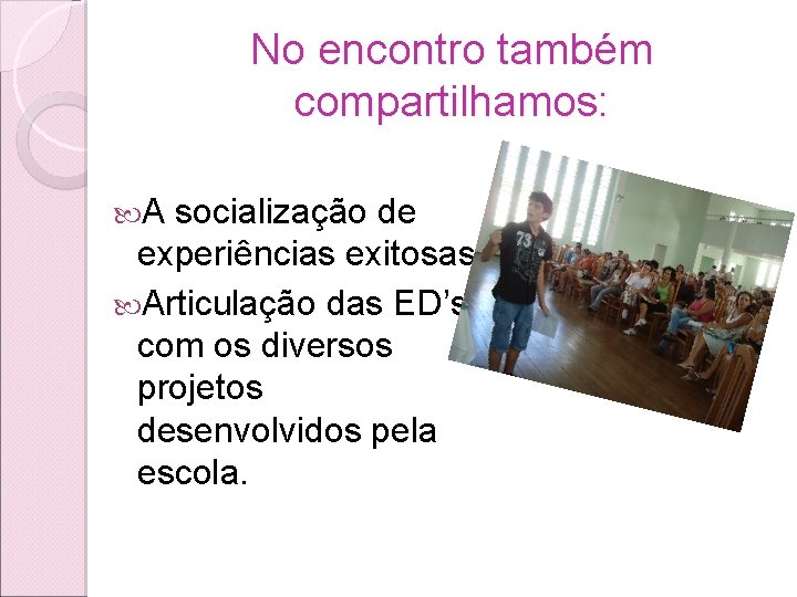 No encontro também compartilhamos: A socialização de experiências exitosas; Articulação das ED’s com os