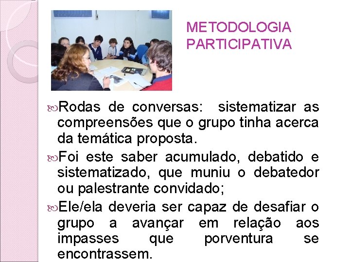 METODOLOGIA PARTICIPATIVA Rodas de conversas: sistematizar as compreensões que o grupo tinha acerca da