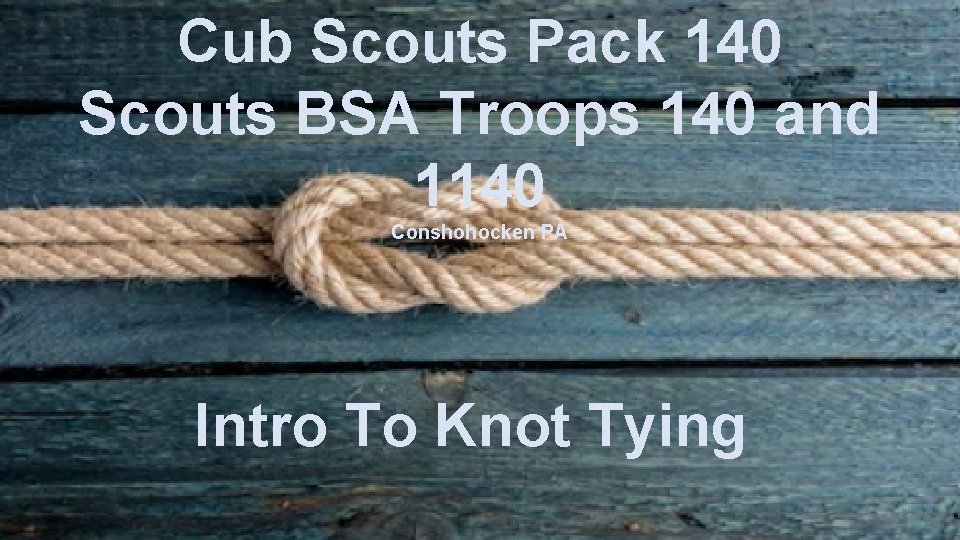 Cub Scouts Pack 140 Scouts BSA Troops 140 and 1140 Conshohocken PA Intro To