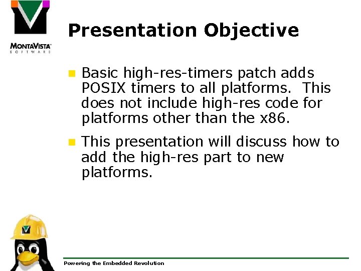 Presentation Objective n Basic high-res-timers patch adds POSIX timers to all platforms. This does