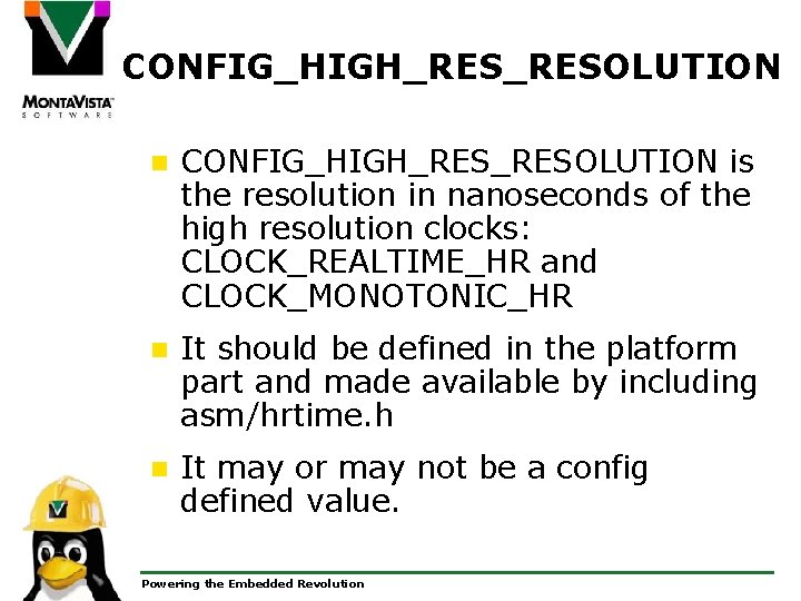 CONFIG_HIGH_RESOLUTION n CONFIG_HIGH_RESOLUTION is the resolution in nanoseconds of the high resolution clocks: CLOCK_REALTIME_HR