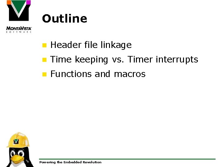Outline n Header file linkage n Time keeping vs. Timer interrupts n Functions and