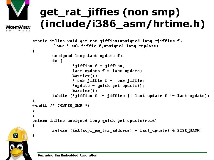 get_rat_jiffies (non smp) (include/i 386_asm/hrtime. h) static inline void get_rat_jiffies(unsigned long *jiffies_f, long *_sub_jiffie_f,