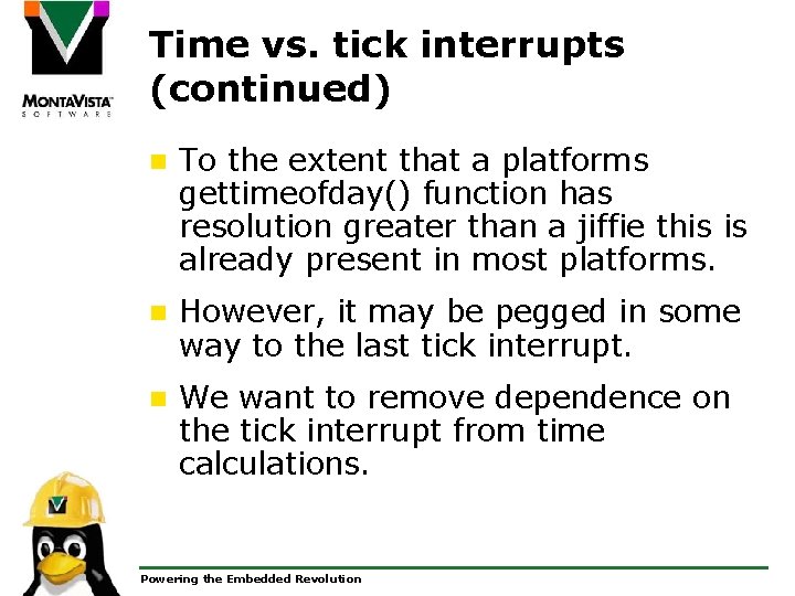 Time vs. tick interrupts (continued) n To the extent that a platforms gettimeofday() function