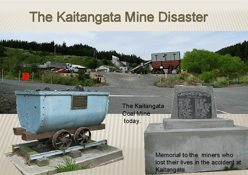 The Kaitangata Mine Disaster The Kaitangata Coal Mine today. Memorial to the miners who