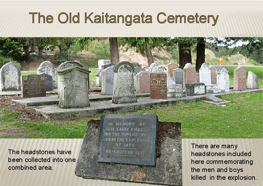 The Old Kaitangata Cemetery The headstones have been collected into one combined area. There