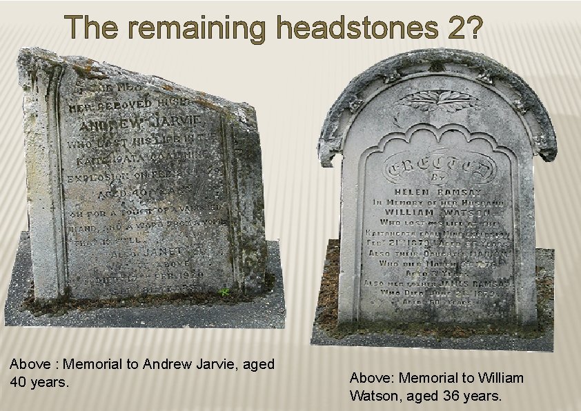The remaining headstones 2? Above : Memorial to Andrew Jarvie, aged 40 years. Above: