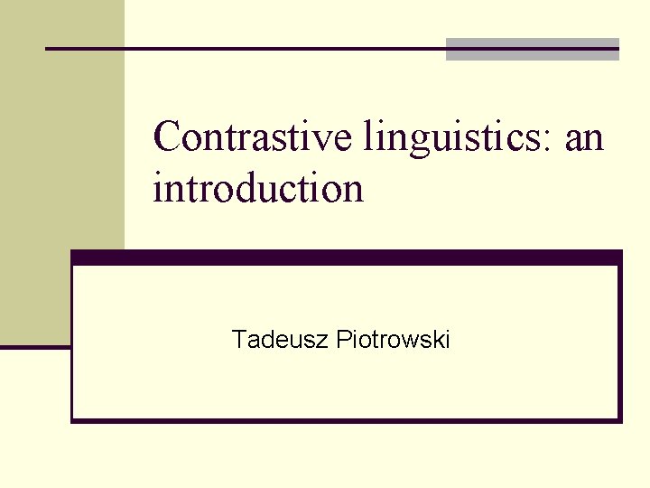 Contrastive linguistics: an introduction Tadeusz Piotrowski 