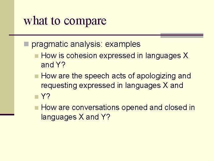 what to compare n pragmatic analysis: examples n How is cohesion expressed in languages