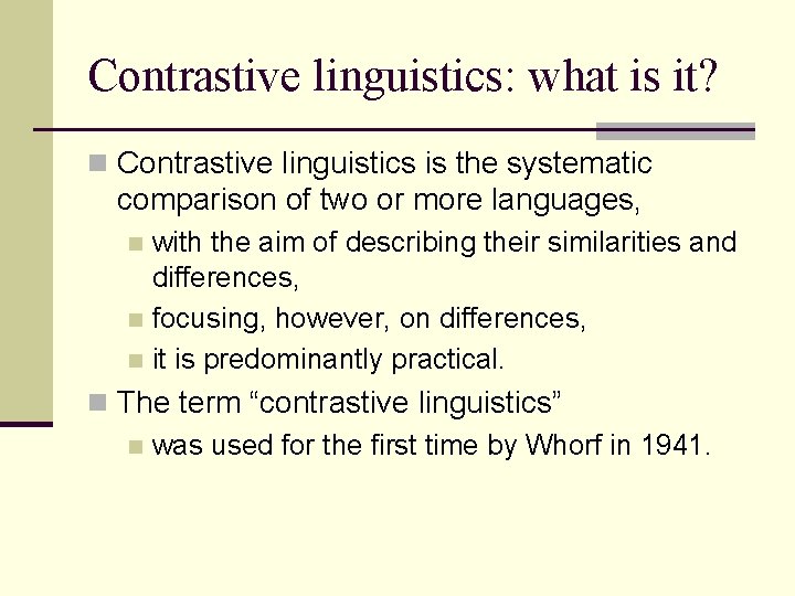 Contrastive linguistics: what is it? n Contrastive linguistics is the systematic comparison of two