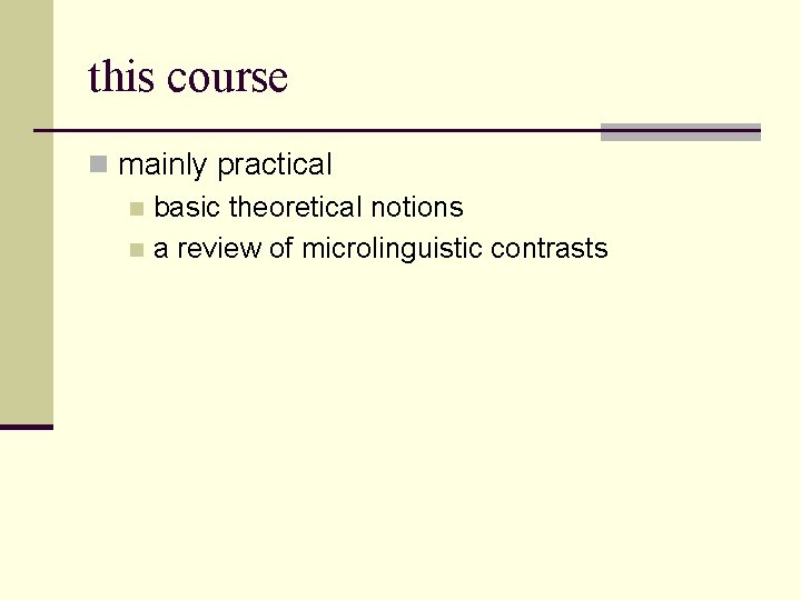 this course n mainly practical n basic theoretical notions n a review of microlinguistic