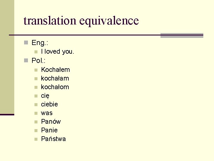 translation equivalence n Eng. : n I loved you. n Pol. : n Kochałem