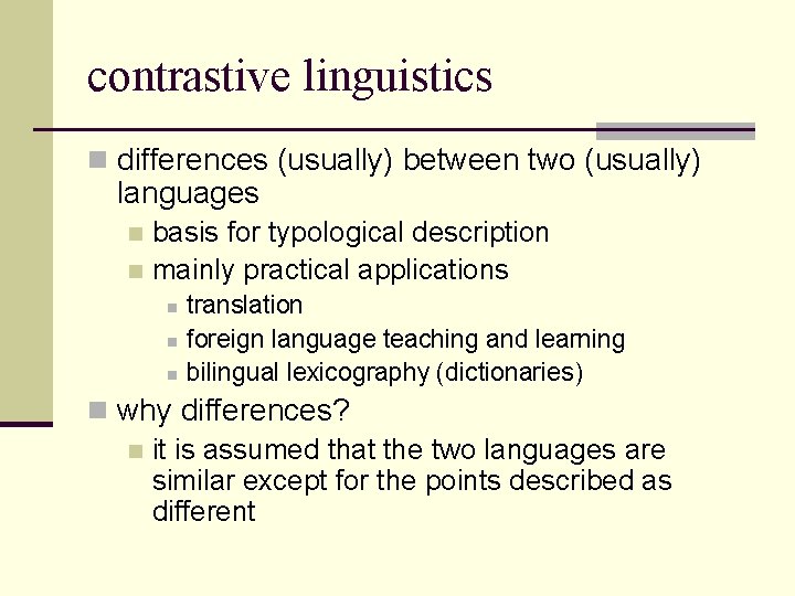 contrastive linguistics n differences (usually) between two (usually) languages basis for typological description n