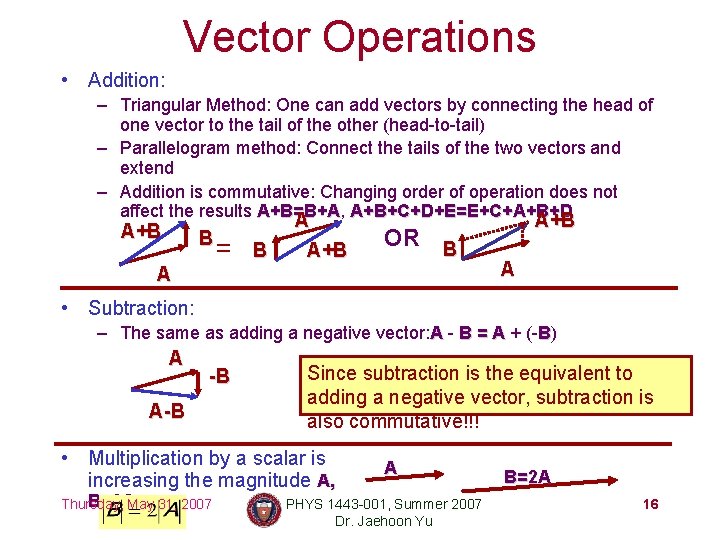 Vector Operations • Addition: – Triangular Method: One can add vectors by connecting the