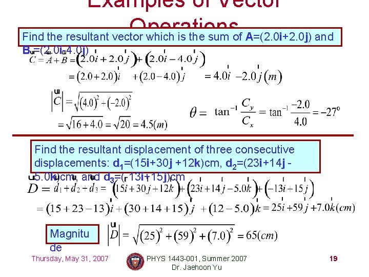 Examples of Vector Operations Find the resultant vector which is the sum of A=(2.