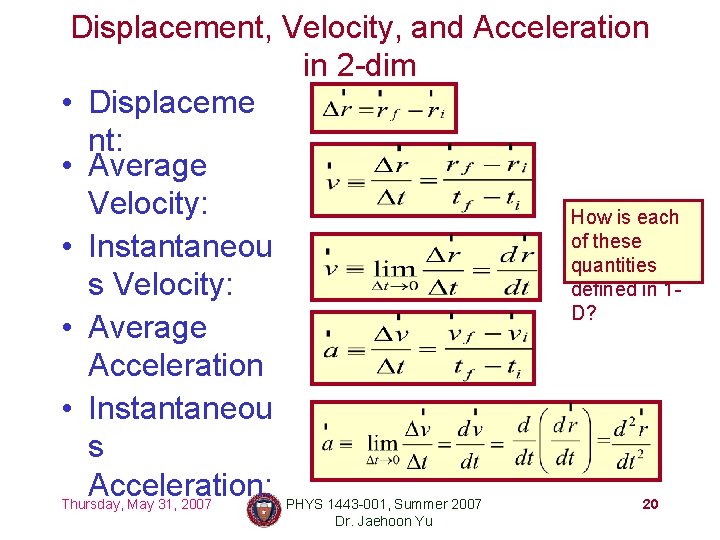 Displacement, Velocity, and Acceleration in 2 -dim • Displaceme nt: • Average Velocity: How