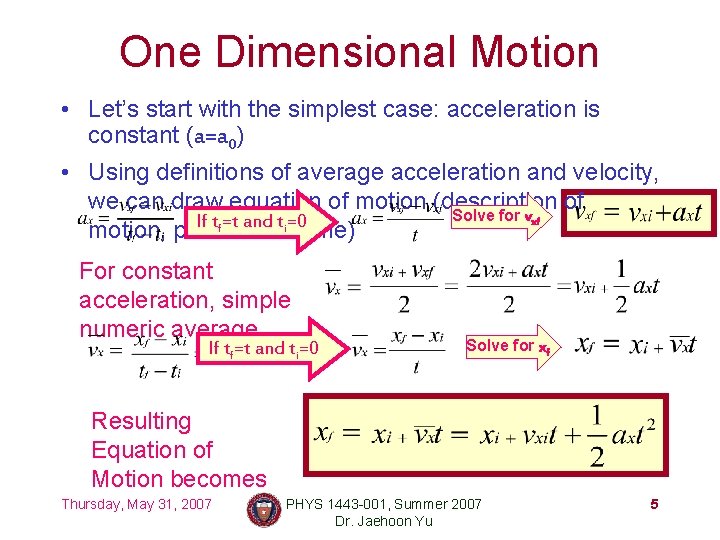 One Dimensional Motion • Let’s start with the simplest case: acceleration is constant (a=a