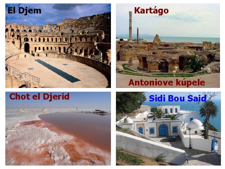 El Djem Kartágo Antoniove kúpele Chot el Djerid Sidi Bou Said 