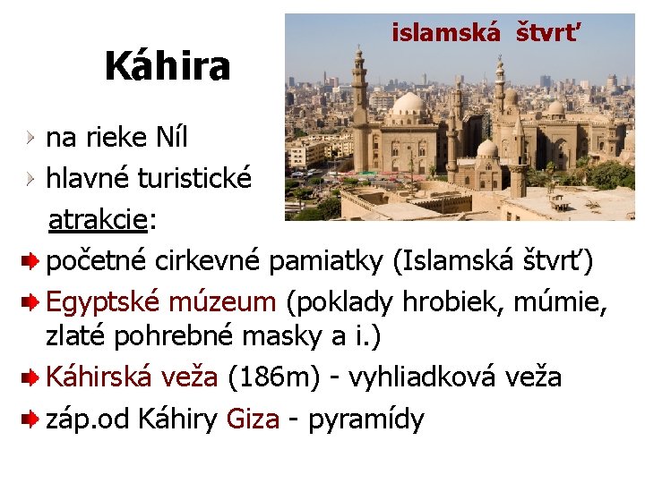 Káhira islamská štvrť na rieke Níl hlavné turistické atrakcie: početné cirkevné pamiatky (Islamská štvrť)