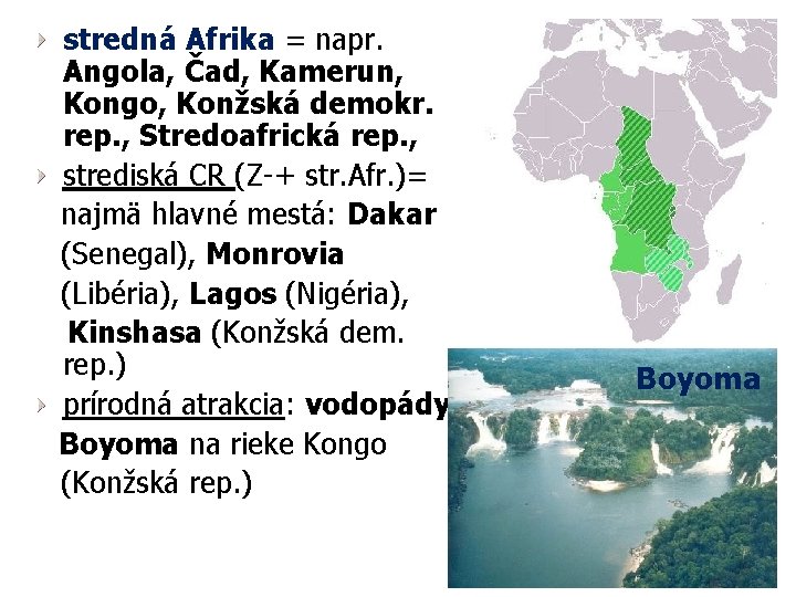 stredná Afrika = napr. Angola, Čad, Kamerun, Kongo, Konžská demokr. rep. , Stredoafrická rep.