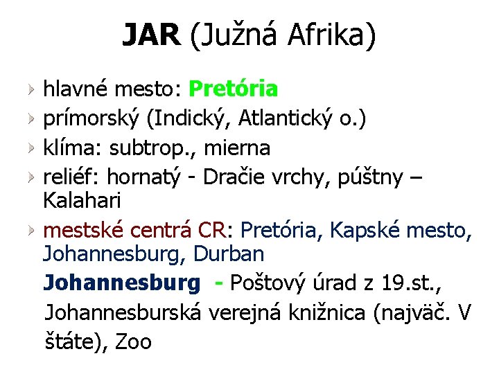 JAR (Južná Afrika) hlavné mesto: Pretória prímorský (Indický, Atlantický o. ) klíma: subtrop. ,