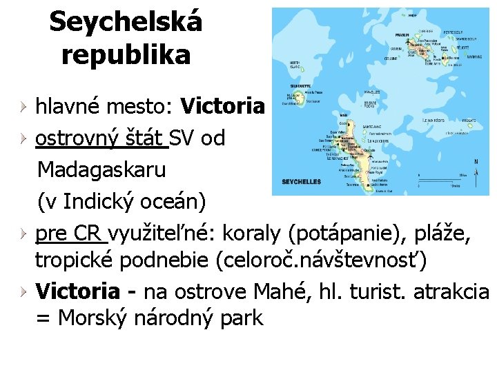 Seychelská republika hlavné mesto: Victoria ostrovný štát SV od Madagaskaru (v Indický oceán) pre