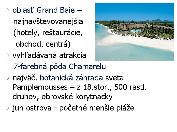 oblasť Grand Baie – najnavštevovanejšia (hotely, reštaurácie, obchod. centrá) vyhľadávaná atrakcia 7 -farebná pôda