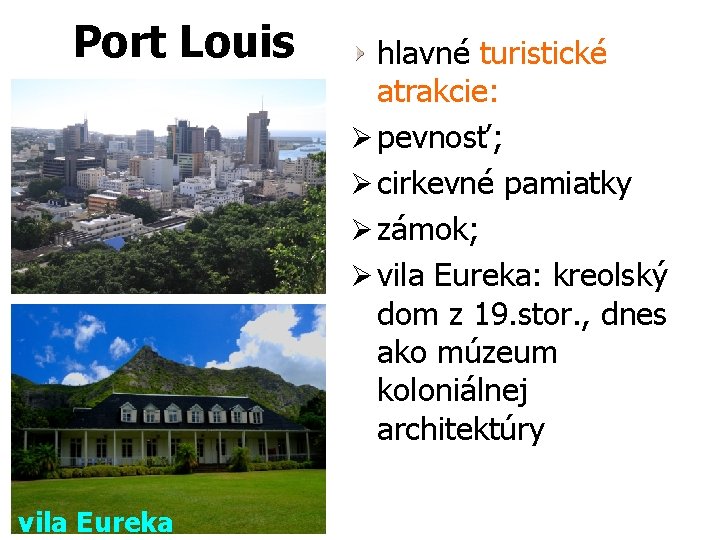 Port Louis vila Eureka hlavné turistické atrakcie: Ø pevnosť; Ø cirkevné pamiatky Ø zámok;