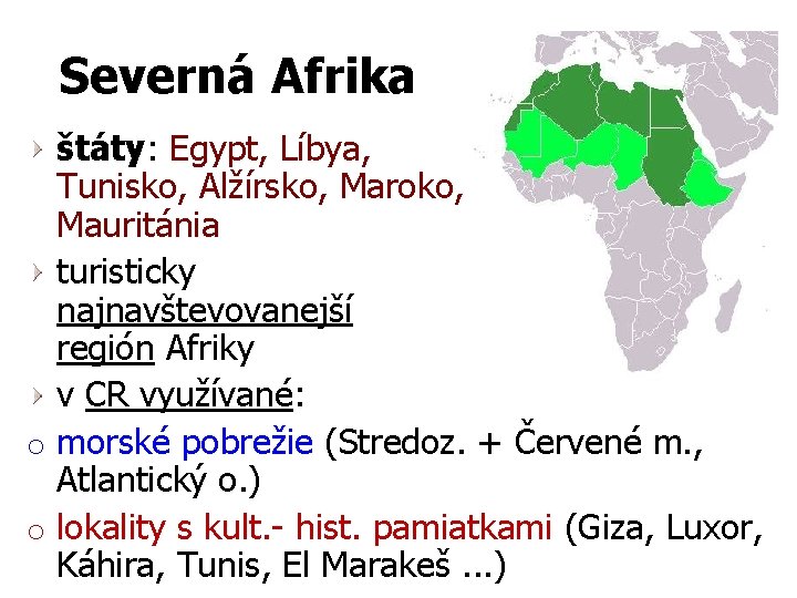 Severná Afrika štáty: Egypt, Líbya, Tunisko, Alžírsko, Maroko, Mauritánia turisticky najnavštevovanejší región Afriky v