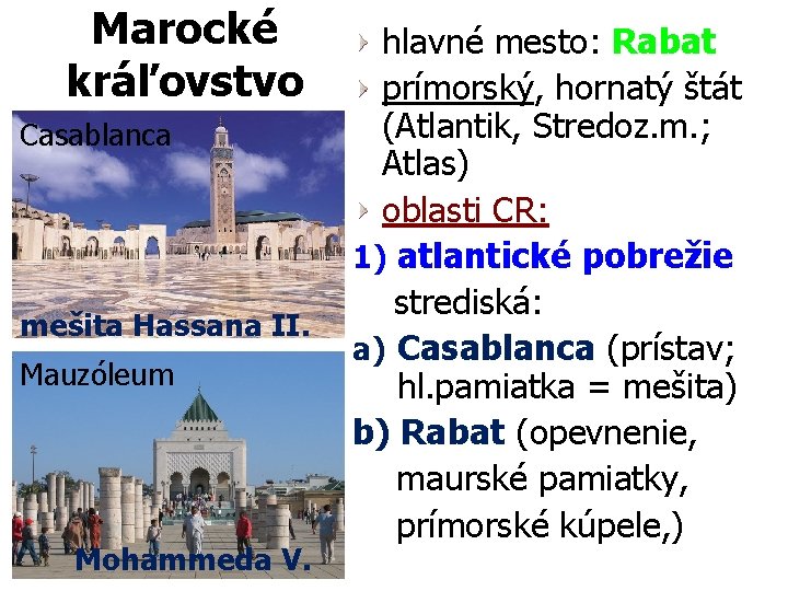 Marocké kráľovstvo Casablanca mešita Hassana II. Mauzóleum Mohammeda V. hlavné mesto: Rabat prímorský, hornatý