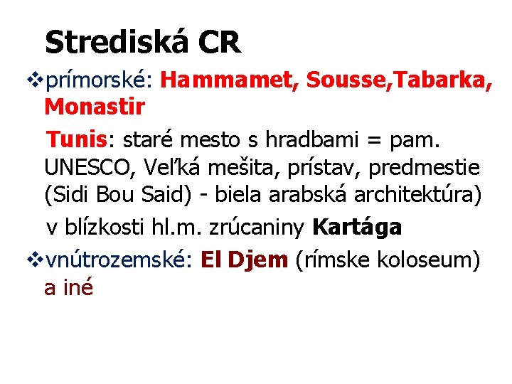 Strediská CR vprímorské: Hammamet, Sousse, Tabarka, Monastir Tunis: staré mesto s hradbami = pam.