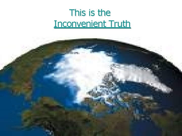This is the Inconvenient Truth 