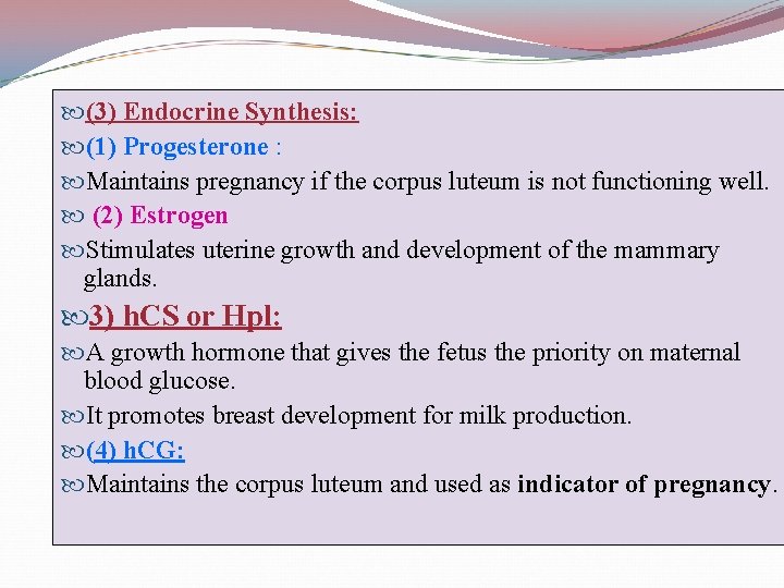  (3) Endocrine Synthesis: (1) Progesterone : Maintains pregnancy if the corpus luteum is