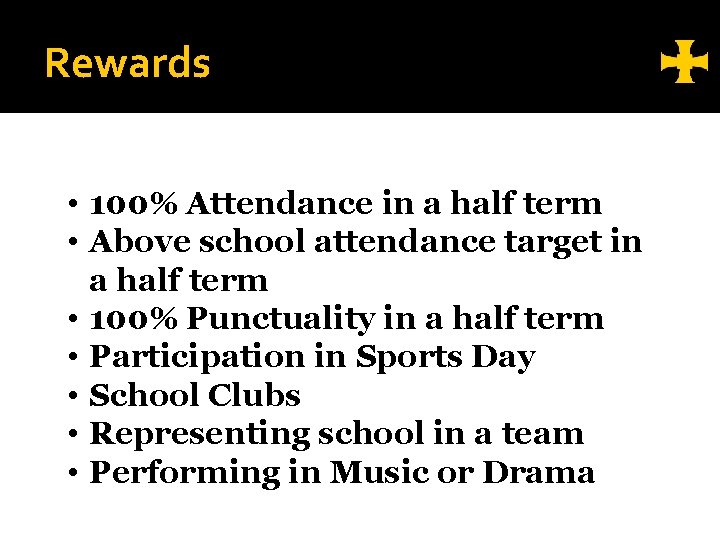 Rewards • 100% Attendance in a half term • Above school attendance target in