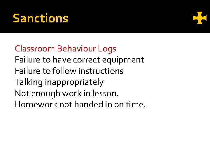 Sanctions Classroom Behaviour Logs Failure to have correct equipment Failure to follow instructions Talking