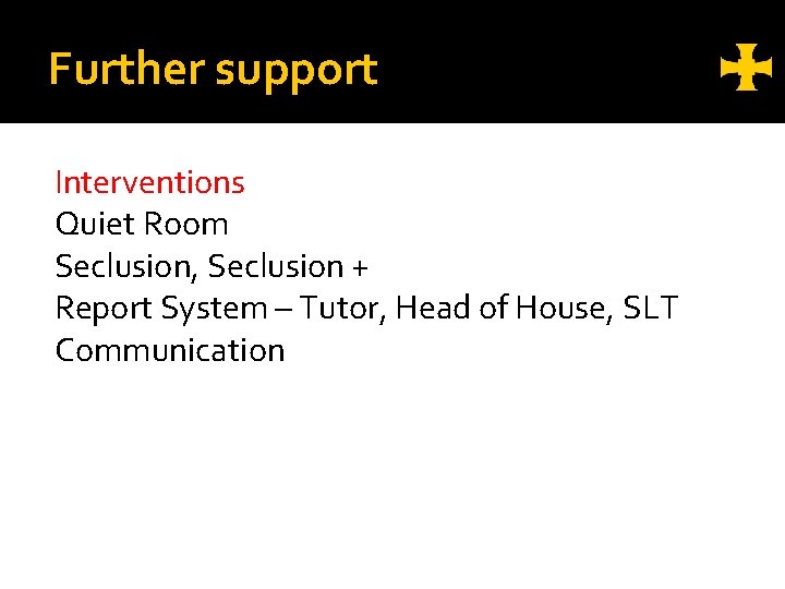 Further support Interventions Quiet Room Seclusion, Seclusion + Report System – Tutor, Head of