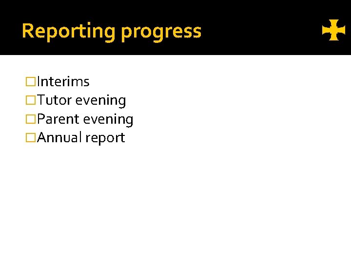 Reporting progress �Interims �Tutor evening �Parent evening �Annual report 