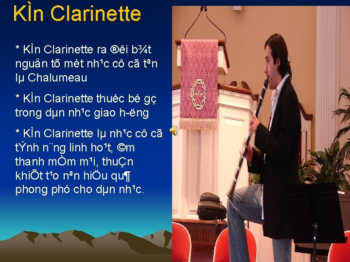 KÌn Clarinette * KÌn Clarinette ra ®êi b¾t nguån tõ mét nh¹c cô cã