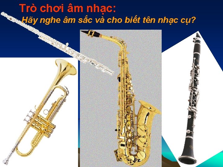 Trò chơi âm nhạc: Hãy nghe âm sắc và cho biết tên nhạc cụ?