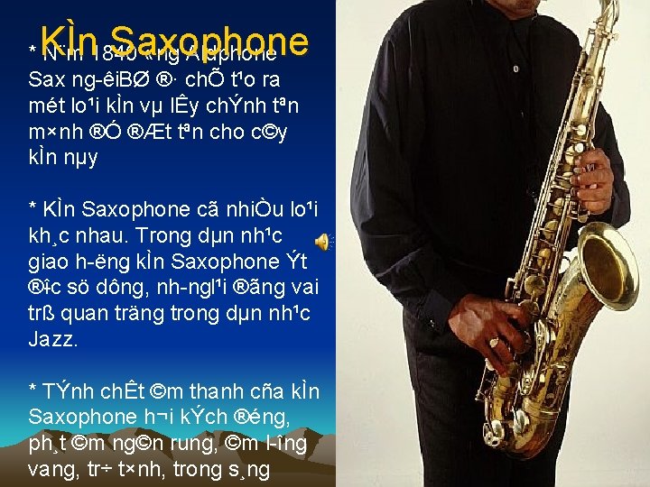 KÌn Saxophone * N¨m 1840 «ng Aldphone Sax ng êi. BØ ®· chÕ t¹o