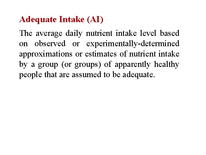 Adequate Intake (AI) The average daily nutrient intake level based on observed or experimentally-determined