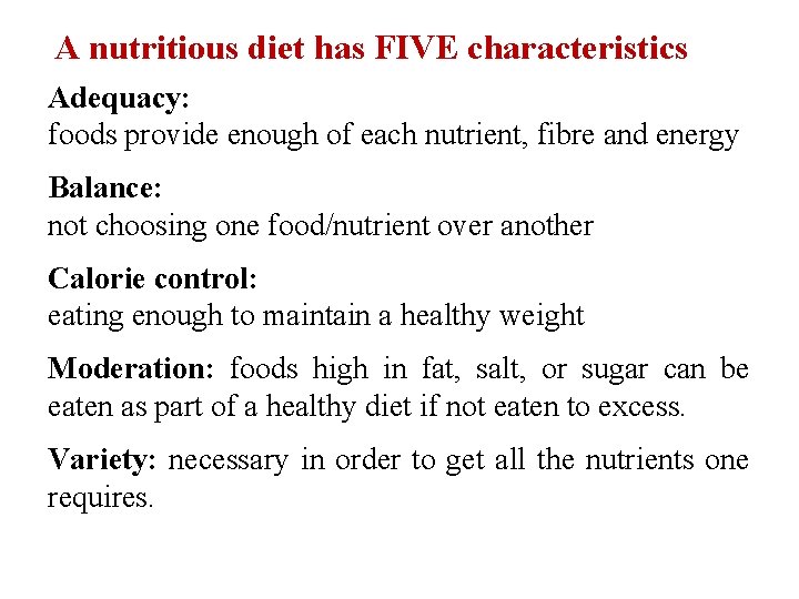 A nutritious diet has FIVE characteristics Adequacy: foods provide enough of each nutrient, fibre