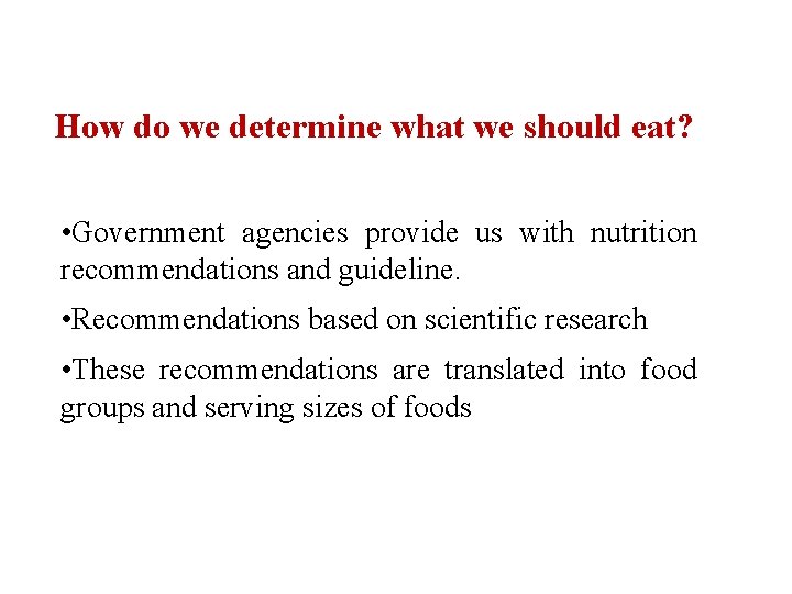 How do we determine what we should eat? • Government agencies provide us with