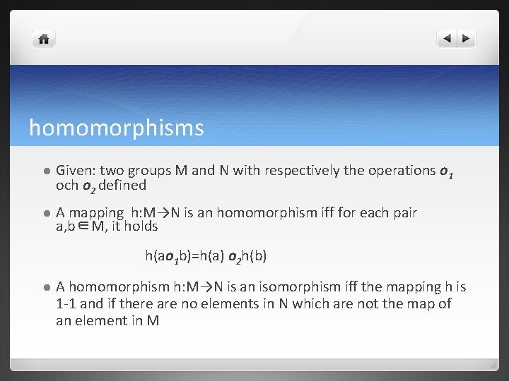 homomorphisms l Given: two groups M and N with respectively the operations o 1