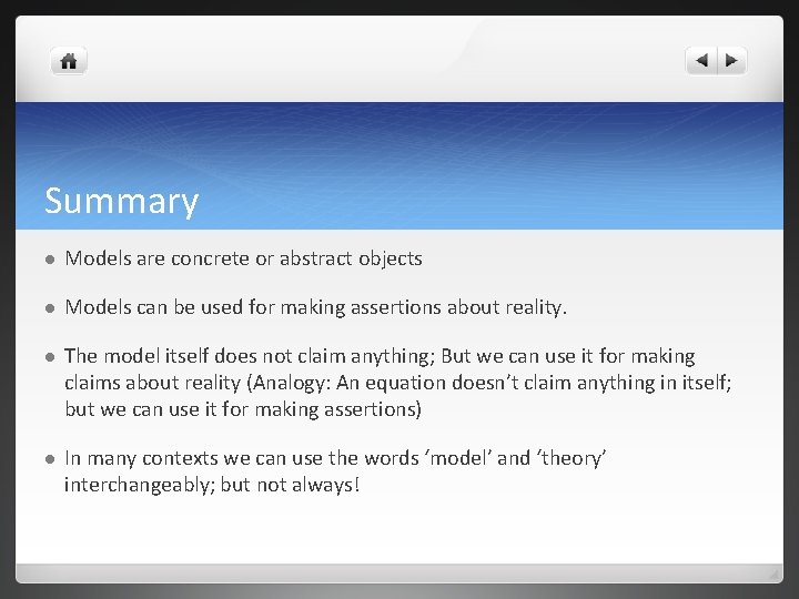 Summary l Models are concrete or abstract objects l Models can be used for