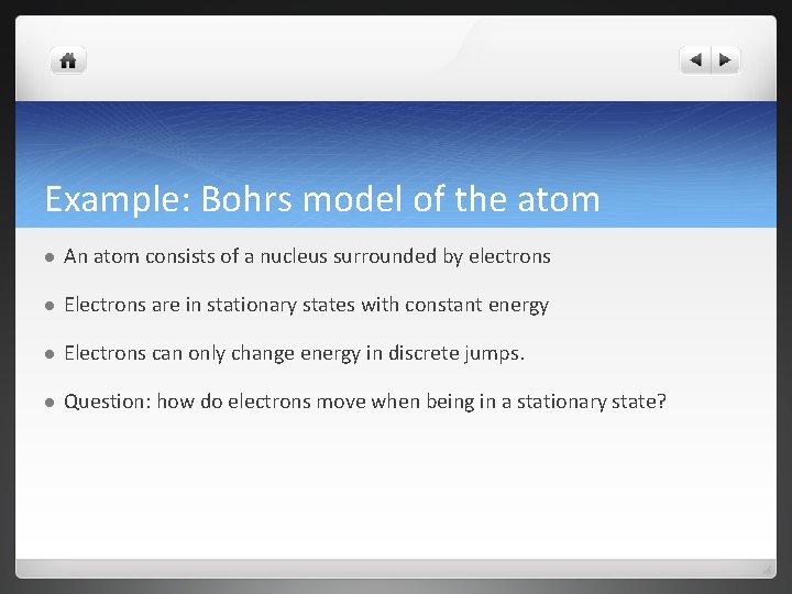 Example: Bohrs model of the atom l An atom consists of a nucleus surrounded