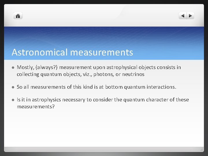 Astronomical measurements l Mostly, (always? ) measurement upon astrophysical objects consists in collecting quantum