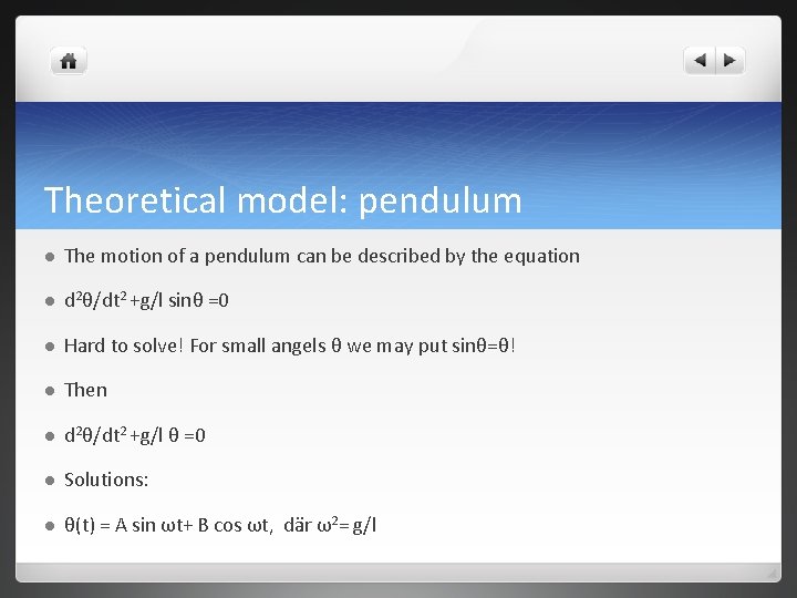 Theoretical model: pendulum l The motion of a pendulum can be described by the