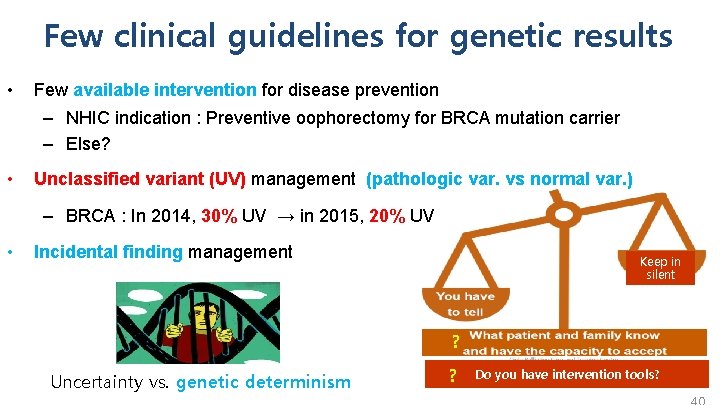 Few clinical guidelines for genetic results • Few available intervention for disease prevention –