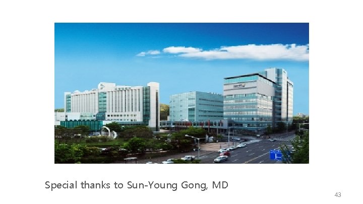 Special thanks to Sun-Young Gong, MD 43 